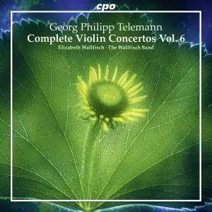 Elizabeth Wallfisch & The Wallfisch Band - Telemann: Complete Violin Concertos, Vol. 6 (2016)