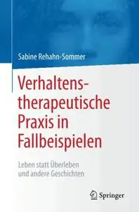 Verhaltenstherapeutische Praxis in Fallbeispielen: Leben statt Überleben und andere Geschichten