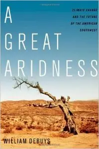 A Great Aridness: Climate Change and the Future of the American Southwest