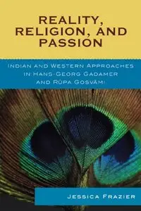 Reality, Religion, and Passion: Indian and Western Approaches in Hans-Georg Gadamer and Rupa Gosvami (repost)