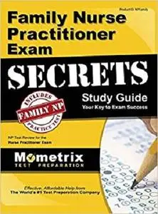 Family Nurse Practitioner Exam Secrets Study Guide: NP Test Review for the Nurse Practitioner Exam [Repost]