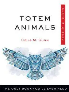 Totem Animals, Plain & Simple: The Only Book You'll Ever Need (Plain & Simple)