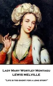 «Lady Mary Wortley Montague» by Lewis Melville