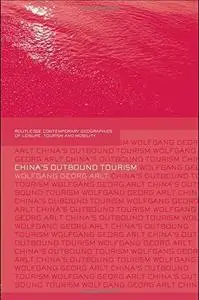 China's Outbound Tourism (Contemporary Geographies of Leisure, Tourism and Mobility)