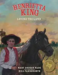 Henrietta King: Loving the Land (Texas Heroes For Young Readers)