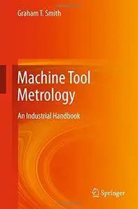 Machine Tool Metrology: An Industrial Handbook