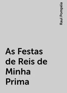 «As Festas de Reis de Minha Prima» by Raul Pompéia