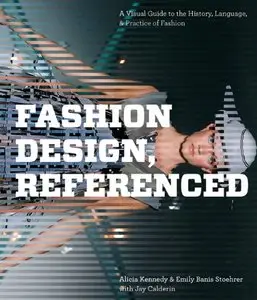 Fashion Design, Referenced: A Visual Guide to the History, Language, and Practice of Fashion