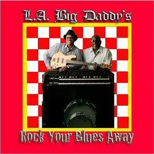 L.A. Big Daddy's - Rock Your Blues Away (2017)