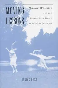 Moving Lessons:  Margaret H'Doubler and the Beginning of Dance in American Education