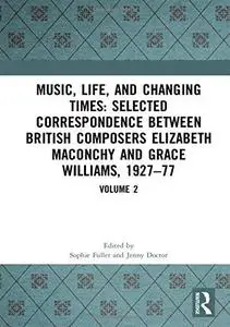 Music, Life and Changing Times: Selected Correspondence Between British Composers Elizabeth Maconchy and Grace Williams, 1927–7