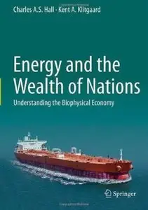 Energy and the Wealth of Nations: Understanding the Biophysical Economy (Repost)