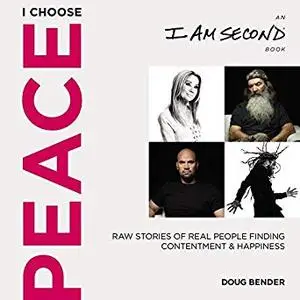 I Choose Peace: Raw Stories of Real People Finding Contentment and Happiness [Audiobook]