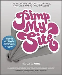 Pimp My Site: The DIY Guide to SEO, Search Marketing, Social Media and Online PR