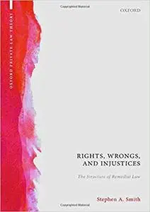 Rights, Wrongs, and Injustices: The Structure of Remedial Law