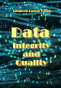 "Data Integrity and Quality" ed. by Santhosh Kumar Balan