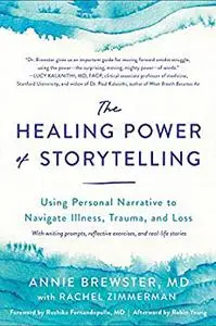 The Healing Power of Storytelling: Using Personal Narrative to Navigate Illness, Trauma, and Loss