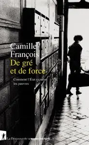 De gré et de force : Comment l'État expulse les pauvres - Camille François