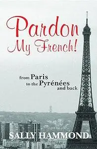 Pardon My French: From Paris to the Pyrenees and Back