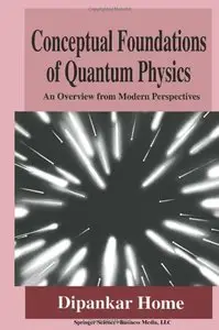 Conceptual Foundations of Quantum Physics: An Overview from Modern Perspectives