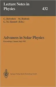 Advances in Solar Physics (Lecture Notes in Physics) by G. Belvedere