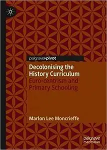 Decolonising the History Curriculum: Euro-centrism and Primary Schooling