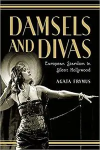 Damsels and Divas: European Stardom in Silent Hollywood