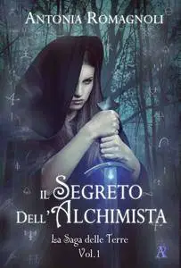 Antonia Romagnoli - Il Segreto dell'Alchimista (La saga delle Terre Vol. 1)