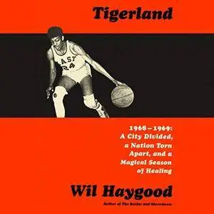 Tigerland: 1968-1969: A City Divided, a Nation Torn Apart, and a Magical Season of Healing [Audiobook]