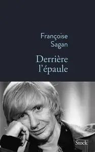 Françoise Sagan, "Derrière l'épaule..."