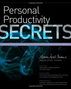 Personal Productivity Secrets: Do what you never thought possible with your time and attention