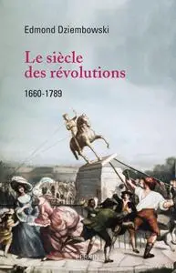 Edmond Dziembowski, "Le siècle des révolutions : 1660-1789"