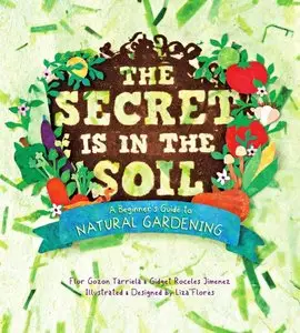 The Secret is in the Soil: A beginner's Guide to Natural Gardening