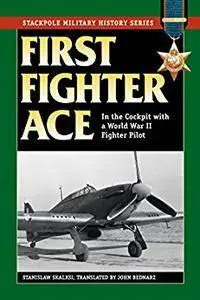 First Fighter Ace: In the Cockpit with a World War II Fighter Pilot (Stackpole Military History Series)