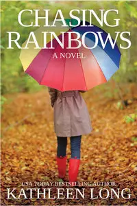 Chasing Rainbows: A Novel - Kathleen Long