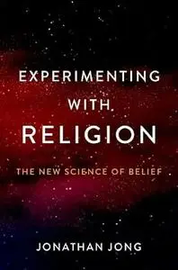 Experimenting with Religion: The New Science of Belief