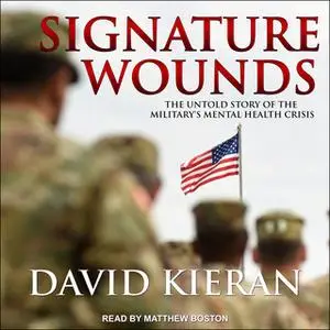 «Signature Wounds: The Untold Story of the Military's Mental Health Crisis» by David Kieran