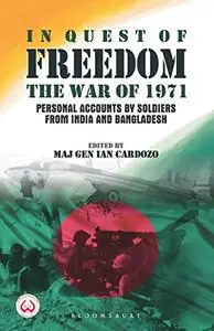 In Quest of Freedom: The War of 1971 - Personal Accounts by Soldiers from India and Bangladesh