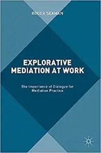 Explorative Mediation at Work: The Importance of Dialogue for Mediation Practice [Repost]