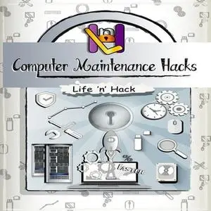 «Computer Maintenance Hacks» by Life ’n’ Hack