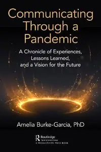 Communicating Through a Pandemic: A Chronicle of Experiences, Lessons Learned, and a Vision for the Future