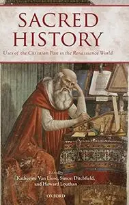 Sacred History: Uses of the Christian Past in the Renaissance World