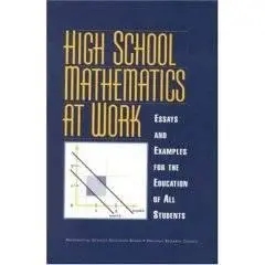 High School Mathematics at Work: Essays and Examples for the Education of All Students 