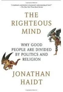 The Righteous Mind: Why Good People Are Divided by Politics and Religion [Repost]