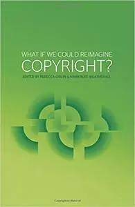 What if we could reimagine copyright?