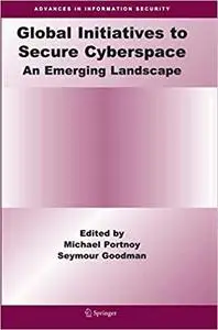 Global Initiatives to Secure Cyberspace: An Emerging Landscape (Repost)