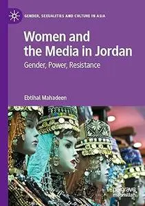 Women and the Media in Jordan: Gender, Power, Resistance