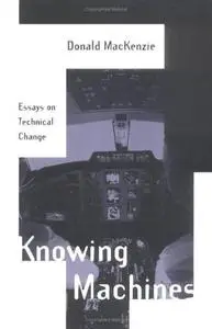Knowing Machines: Essays on Technical Change