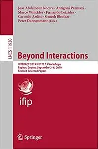 Beyond Interactions: INTERACT 2019 IFIP TC 13 Workshops, Paphos, Cyprus, September 2–6, 2019, Revised Selected Papers