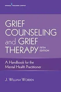 Grief Counseling and Grief Therapy, Fifth Edition: A Handbook for the Mental Health Practitioner